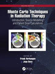 Monte Carlo Techniques in Radiation Therapy: Introduction, Source Modelling, and Patient Dose Calculations 2nd Edition