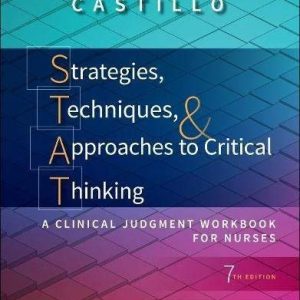 Strategies, Techniques, & Approaches (STAT) to Critical Thinking: A Clinical Judgment Workbook for Nurses 7th Edition