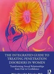 The Integrated Guide to Treating Penetration Disorders in Women : Transforming Sexual Relationships from Fear to Confidence