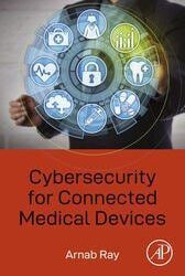 Cybersecurity for Connected Medical Devices 1st Edition