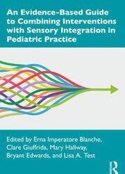 An Evidence-Based Guide to Combining Interventions with Sensory Integration in Pediatric Practice 1st Edition