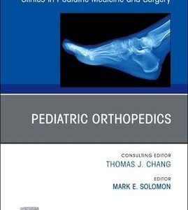 Pediatric Orthopedics, An Issue of Clinics in Podiatric Medicine and Surgery