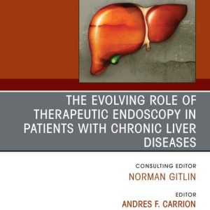 The Evolving Role of Therapeutic Endoscopy in Patients with Chronic Liver Diseases, An Issue of Clinics in Liver Disease (Volume 26-1)