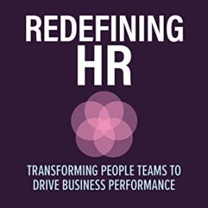 Redefining HR: Transforming People Teams to Drive Business Performance