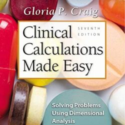 Clinical Calculations Made Easy: Solving Problems Using Dimensional Analysis 7th Edition Seventh ed/7e