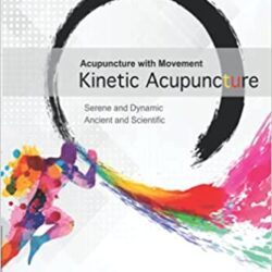 Acupuncture with Movement: Kinetic Acupuncture E-BOOK