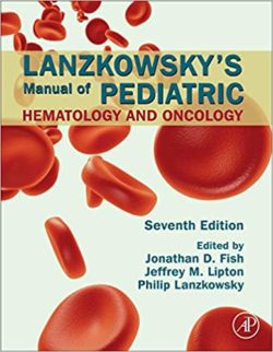 Lanzkowsky’s Manual of Pediatric Hematology and Oncology 7th Edition