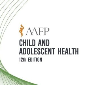 AAFP Child and Adolescent Health Self-Study Package – 12th Edition