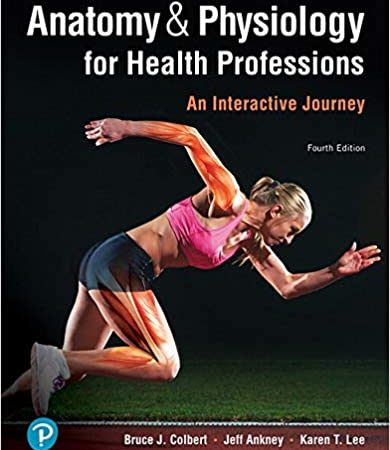 Anatomy and Physiology for Health Professions: An Interactive Journey 4th Edition