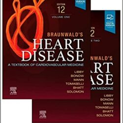 Braunwald’s Heart Disease: 2 Vol Set: A Textbook of Cardiovascular Medicine :12th Edition