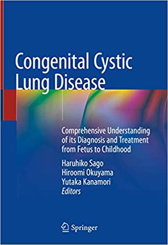 Enfermedad pulmonar quística congénita: Comprensión integral de su diagnóstico y tratamiento desde el feto hasta la infancia 1ª ed. Edición 2020