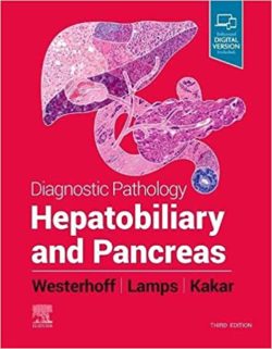 Diagnostic Pathology : Hepatobiliary and Pancreas,  (Diagnostic Pathology Series 3rd ed/3e) THIRD Edition by Laura Webb Lamps, Maria Westerhoff & Sanjay Kakar.