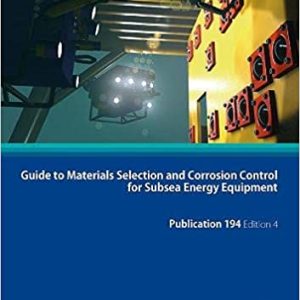 Guide to Materials Selection and Corrosion Control for Subsea Energy Equipment: EEMUA 194