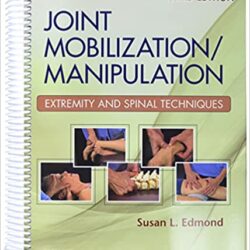 Joint Mobilization/Manipulation: Extremity and Spinal Techniques [3rd ed/3e] THIRD Edition