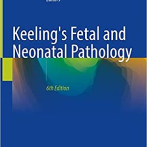 Keeling’s Fetal and Neonatal Pathology, SIXTH Edition  [6TH ed Keelings ]