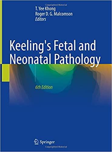 Keeling’s Fetal and Neonatal Pathology, SIXTH Edition  [6TH ed Keelings ]