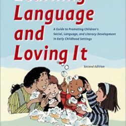 Learning Language and Loving It: A Guide to Promoting Children’s Social, Language and Literacy Development 2nd Edition