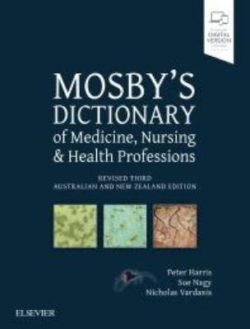 MOSBY’S DICTIONARY OF MEDICINE, NURSING AND HEALTH PROFESSIONS REVISED 3RD AUSTRALIAN-NEW ZEALAND EDITION