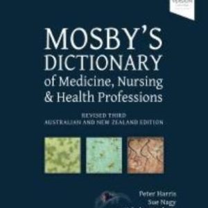 MOSBY’S DICTIONARY OF MEDICINE, NURSING AND HEALTH PROFESSIONS REVISED 3RD ANZ EDITION