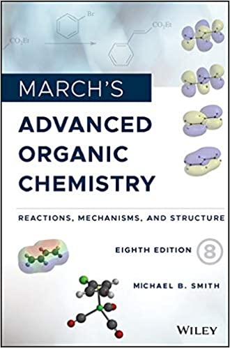 March’s Advanced Organic Chemistry Reactions, Mechanisms, and Structure 8th Edition