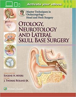 Master Techniques in Otolaryngology : Head and Neck Surgery: Otology, Neurotology, and Lateral Skull Base Surgery 1st Edition