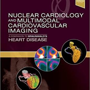 Nuclear Cardiology and Multimodal Cardiovascular Imaging: A Companion to Braunwald's Heart Disease 1st Edition-ORIGINAL PDF