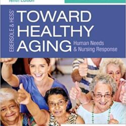 Ebersole & Hess’ Toward Healthy Aging : Human Needs and Nursing Response 10th Edition