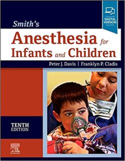 Smith’s Anesthesia for Infants and Children, Tenth Edition 10e