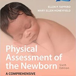 Physical Assessment of the Newborn: A Comprehensive Approach to the Art of Physical Examination 6th Edition 25TH ANNIVESARY