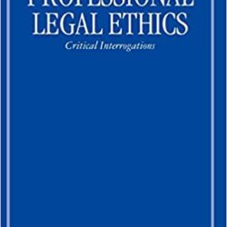 Professional Legal Ethics: Critical Interrogations 1st Edition
