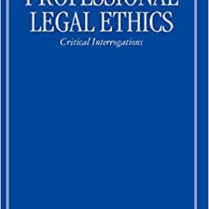 Professional Legal Ethics: Critical Interrogations 1st Edition