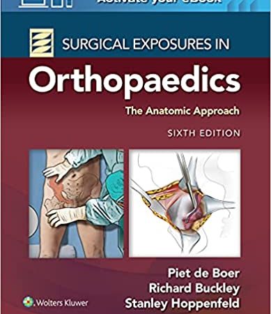 Surgical Exposures in Orthopaedics : The Anatomic Approach 6th Edition