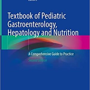 Textbook of Pediatric Gastroenterology, Hepatology and Nutrition: A Comprehensive Guide to Practice 2nd ed. 2022 Edition