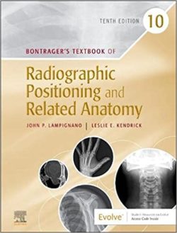 Bontrager’s  (BONTRAGERS) Textbook of Radiographic Positioning and Related Anatomy 10th Edition