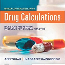 Brown and Mulholland’s Drug Calculations : Process and Problems for Clinical Practice 11th Edition