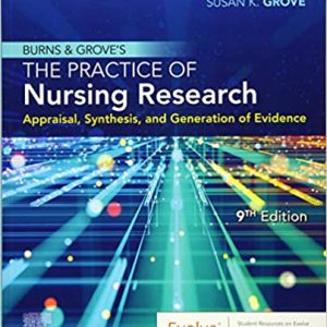 Burns & Grove’s The Practice of Nursing Research: Appraisal, Synthesis, and Generation of Evidence 9th Edition