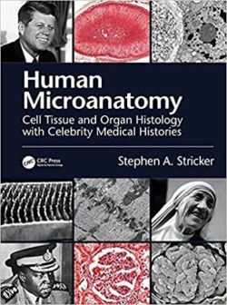 Human Microanatomy: Cell Tissue and Organ Histology with Celebrity Medical Histories 1st Edition-ORIGINAL PDF