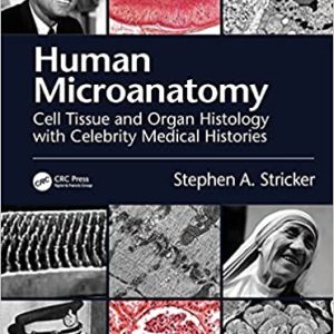 Human Microanatomy: Cell Tissue and Organ Histology with Celebrity Medical Histories 1st Edition-ORIGINAL PDF