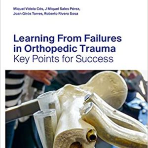 Learning From Failures in Orthopedic Trauma: Key Points for Success 1st Edition