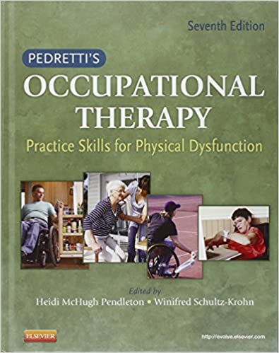 Pedrettis Occupational Therapy Practice Skills for Physical Dysfunction Occupational Therapy Skills for Physical Dysfunction Pedretti 7th Edition