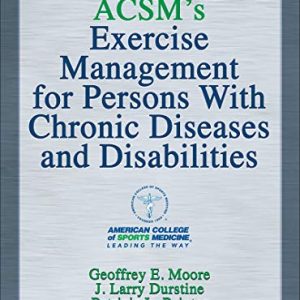 ACSM’s Exercise Management for Persons With Chronic Diseases and Disabilities (ACSMs 4th ed, 4e) Fourth Edition