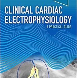 Clinical Cardiac Electrophysiology : A Practical Guide [PDF 1st ed/1e] First Edition