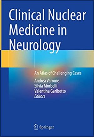 Clinical Nuclear Medicine in Neurology: An Atlas of Challenging Cases (1st ed/1e 2022) First Edition