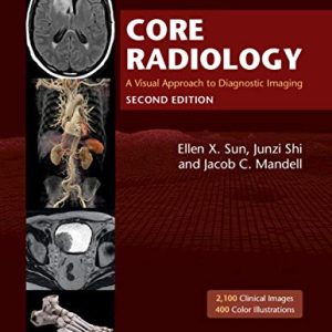 Core Radiology : A Visual Approach to Diagnostic Imaging Second Edition