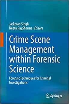 Crime Scene Management Within Forensic Science Forensic Techniques For Criminal Investigations Kindle Edition