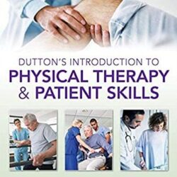 Dutton’s (DUTTONS) Introduction to Physical Therapy and Patient Skills, [Second ed] 2nd Edition