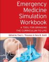Emergency Medicine Simulation Workbook PDF: A Tool for Bringing the Curriculum to Life [second ed/2e] 2nd Edition