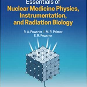 Essentials of Nuclear Medicine Physics, Instrumentation, and Radiation Biology (4th ed/4e) Fourth Edition