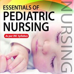 Essentials of Pediatric Nursing (For BSc, Post Basic and MSc Nursing Students) INC syllabus 2nd Edition