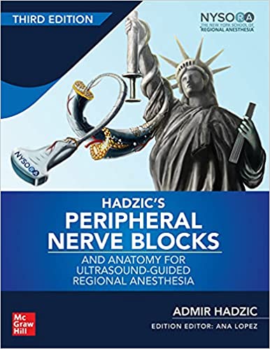 Hadzic’s (Hadzics) Peripheral Nerve Blocks and Anatomy for Ultrasound-Guided Regional Anesthesia, [third ed] 3rd edition